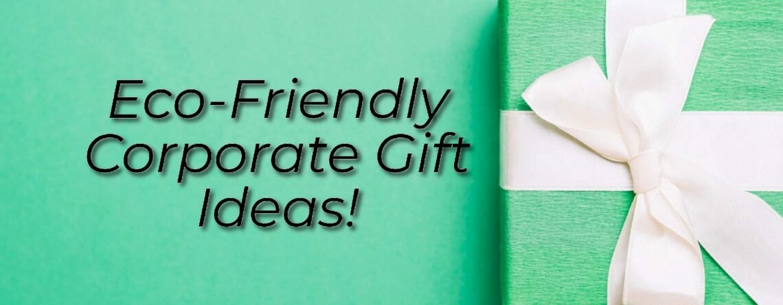 Eco-Friendly Corporate Gifts