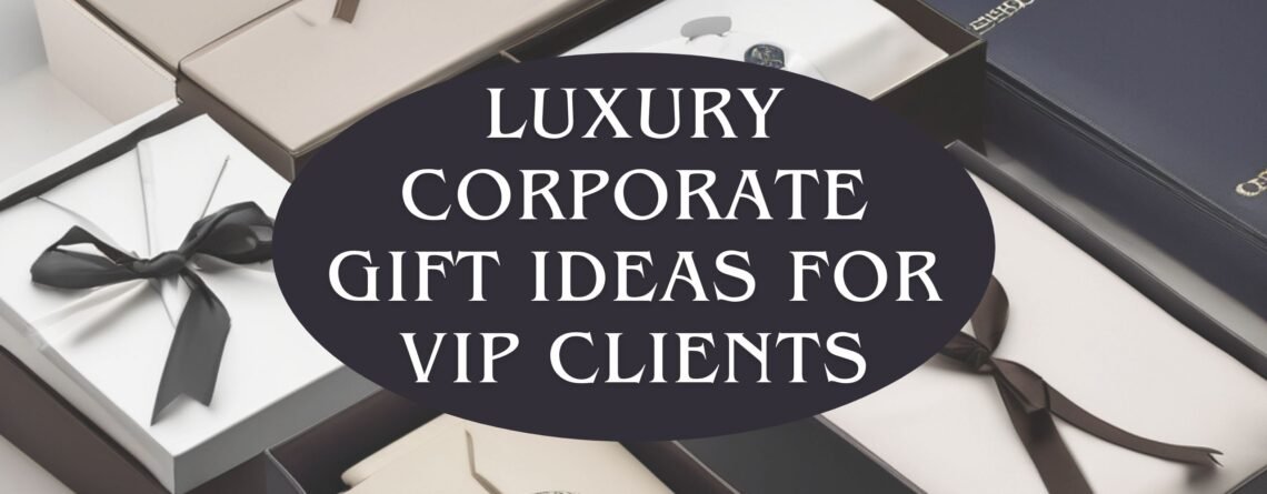 luxury corporate gift ideas