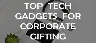 top tech gadgets for corporate gifting